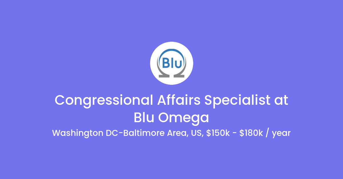 Congressional Affairs Specialist at Blu Omega NewsletterJobs.io